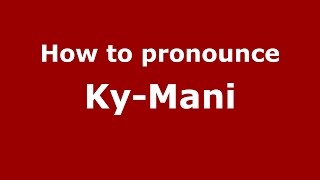 How to pronounce Ky-Mani