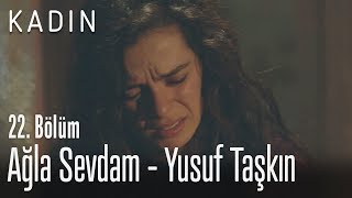 Ağla Sevdam - Yusuf Taşkın - Kadın 22. Bölüm