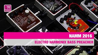 Video thumbnail for Electro harmonix Bass Preacher - NAMM 2016 by Bax-shop | Bax Music Goes