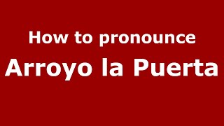 How to pronounce Arroyo La Puerta