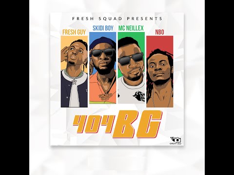 Fresh Guy - (404BG Photo Version) Ft Skidi Boy, NBO & Mc Neillex