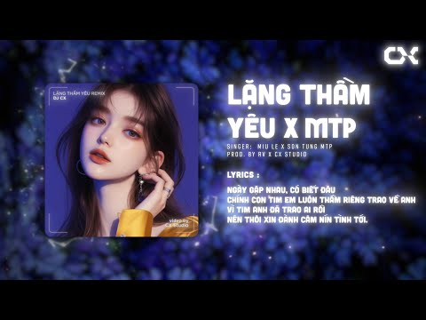 LẶNG THẦM YÊU X LÀM NGƯỜI LUÔN YÊU EM REMIX - MIU LÊ & SƠN TÙNG MTP「DJ CX」/ Audio Lyrics Video /