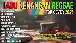 Download lagu LAGU KENANGAN VERSI REGGAE 🌴 COVER NOSTALGIA INDONESIA TERBAIK BUAT SANTAI & HEALING mp3