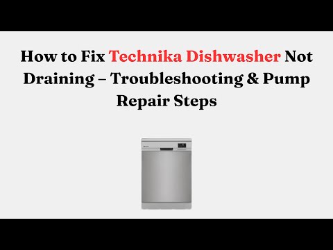 How to Fix Technika Dishwasher Not Draining – Troubleshooting & Pump Repair Steps