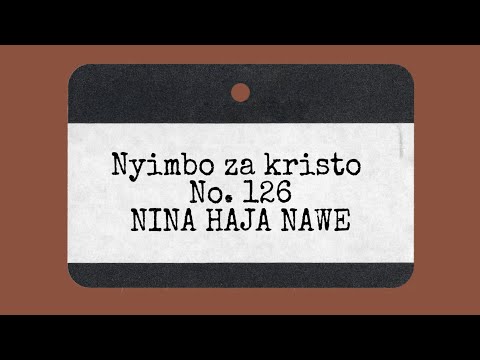 Nyimbo za kristo No. 126 -NINA HAJA NAWE
