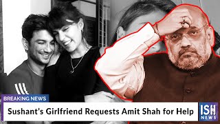 Sushant’s Girlfriend Requests Amit Shah for Help