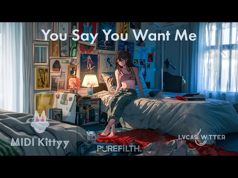 You Say You Want Me -- MIDI Kittyy and LVCAS Watter