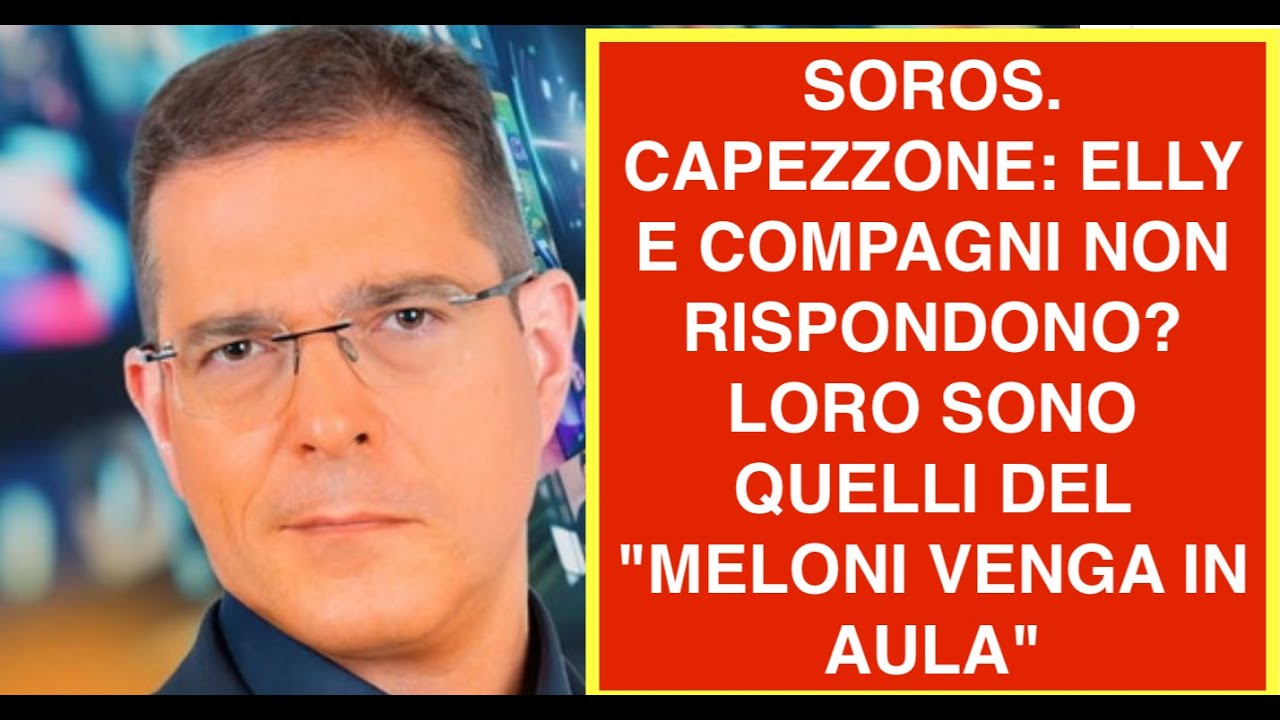 SOROS. CAPEZZONE: ELLY E COMPAGNI NON RISPONDONO? LORO SONO QUELLI DEL "MELONI VENGA IN AULA"