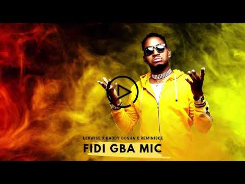 LEKWISE X BADDY OOSHA X REMINISCE - FIDI GBA MIC