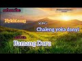 CHALENG YOKA DONYI LYRICS BAMANG LORAM ARUNACHAL PRADESH