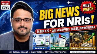 Big News for NRIs! Easier KYC, UAE Visa Offer, $52 Billion Into India & More | Aug 2026