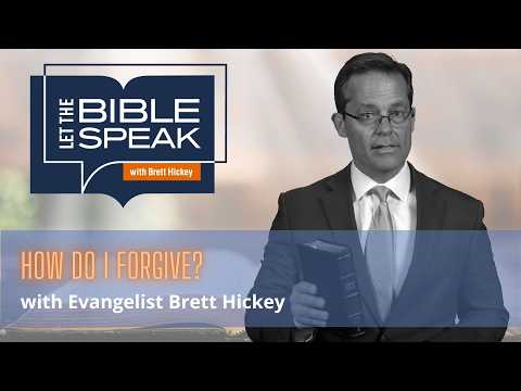 How Do I Forgive? | Let the Bible Speak with Brett Hickey | 1579