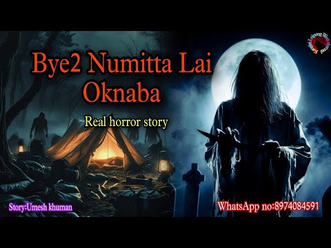 Bye2 Numitta Lai Oknaba||Manipur horror story||Kanglei Leipung Wari Channel