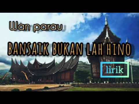 Minang populer- Bansaik bukanlah hino-Wan parau-lirik