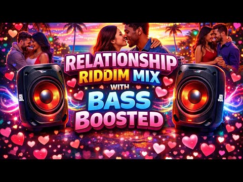 RELATIONSHIP RIDDIM MIX WITH BASS BOOSTED 🎶🎧🎵