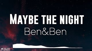 Maybe The Night (LYRICS) - Ben&amp;Ben - Exes Baggage OST
