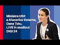 Ministra USR A Afacerilor Externe Oana Țoiu LIVE în Studioul DIGI 24
