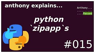 python executable zipapps (intermediate) anthony explains #015