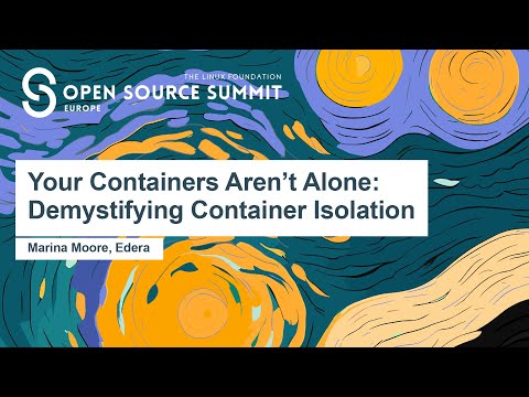 Your Containers Aren’t Alone: Demystifying Container Isolation - Marina Moore, Edera