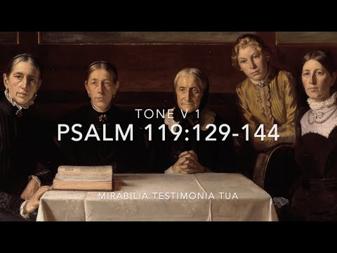 Psalm 119:129-144 – Mirabilia testimonia tua & Justus es, Domine