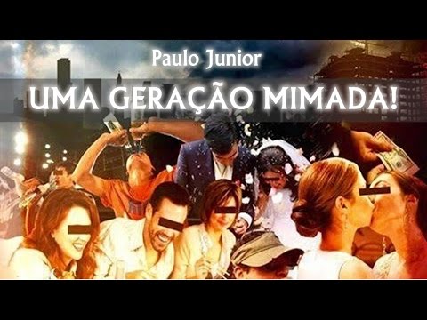 Uma geração MIMADA! Paulo Junior