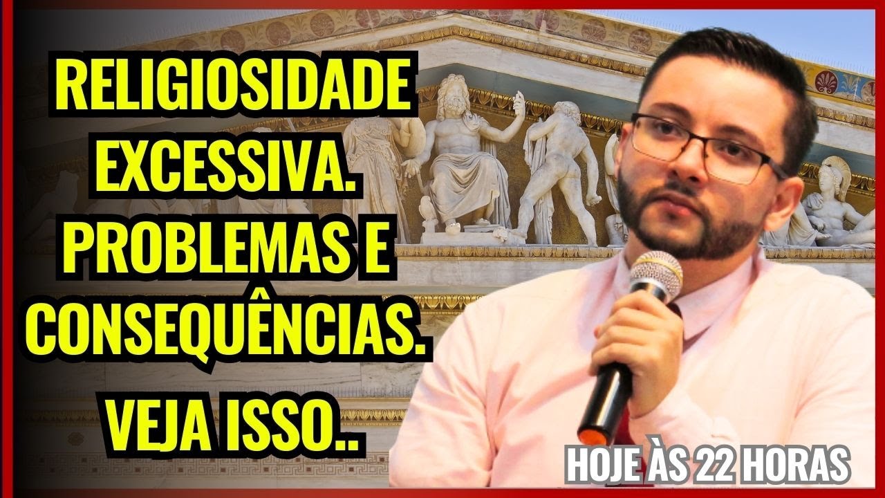 RELIGIOSIDADE EXCESSIVA. PROBLEMAS E CONSEQUÊNCIAS. VEJA ISSO!!!