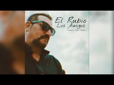 El Rubio -  Los Amigos "Nuevo Single " FT. Flamenco Juan Heredia "