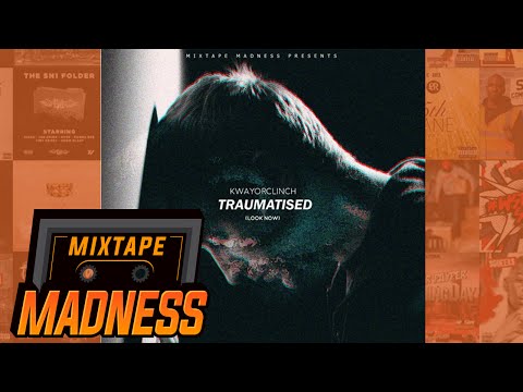 KwayOrClinch - Traumatised (Look Now) | @MixtapeMadness