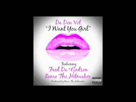 Da Don Vet - I Want You Girl (feat. Fred the Godson & Remo the Hitmaker)