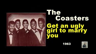 Get an ugly girl to marry you -- The Coasters