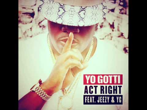 Yo Gotti - Act Right Ft  Young Jeezy & YG