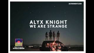 Alyx Knight - We Are Strange [Official Audio]