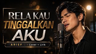 Download lagu RELA KAU TINGGALKAN AKU - ARIEF | COVER   LIRIK mp3