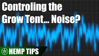 Lowering the Noise in Your Indoor Grow Space
