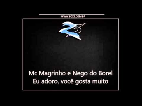 MC NEGO DO BOREL E MC MAGRINHO EU ADORO LANÇAMENTO 2013