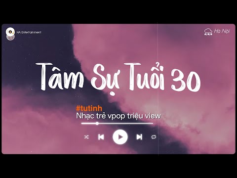 Tâm Sự Tuổi 30, 3 1 0 7 - Top Bài Hát Vpop Đạt Hàng Triệu View