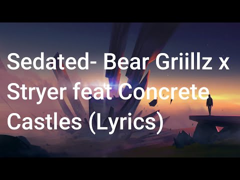 'Sedated'- Bear Grillz X Stryer feat Concrete Castles (Lyrics)
