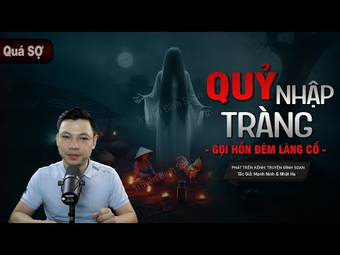 Truyện Ma: Quỷ Nhập Tràng - Câu Chuyện Về GỌI HỒN ĐÊM LÀNG CỔ Mc Đình Soạn Kể SỢ