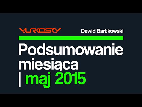 PODSUMOWANIE MIESIĄCA | MAJ | YURKOSKY & DAWID BARTKOWSKI