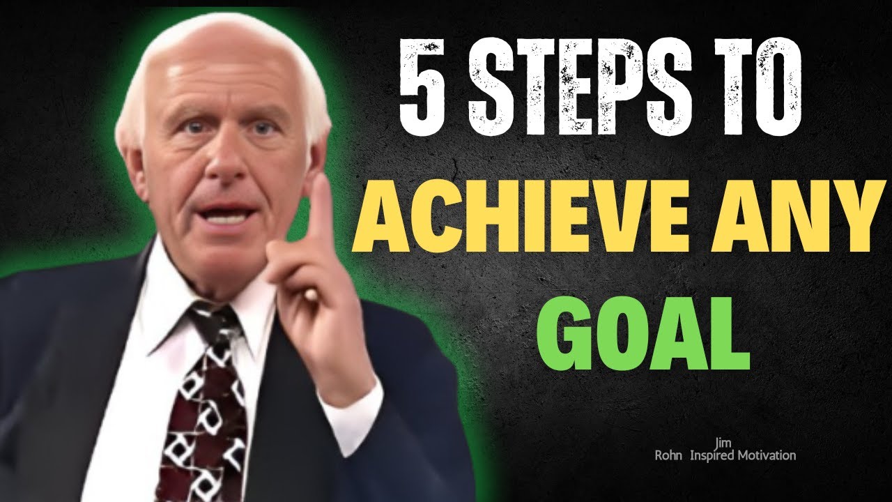 5 STEPS TO ACHIEVE ANY GOAL- Jim Rohn Motivational Speech