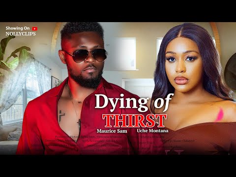 DYING OF THIRST - MAURICE SAM, UCHE MONTANA, ATEWE RAPHAEL - LATEST NOLLYWOOD CLASSIC MOVIES 2025