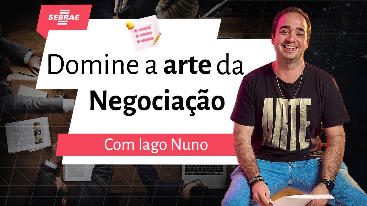 Aprenda a arte da NEGOCIAÇÃO com Sebrae - Iago Nuno