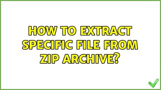 How to extract specific file from zip archive?