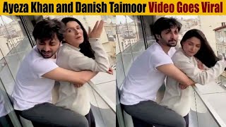 Ayeza Khan and Danish Taimoor Video Goes Viral