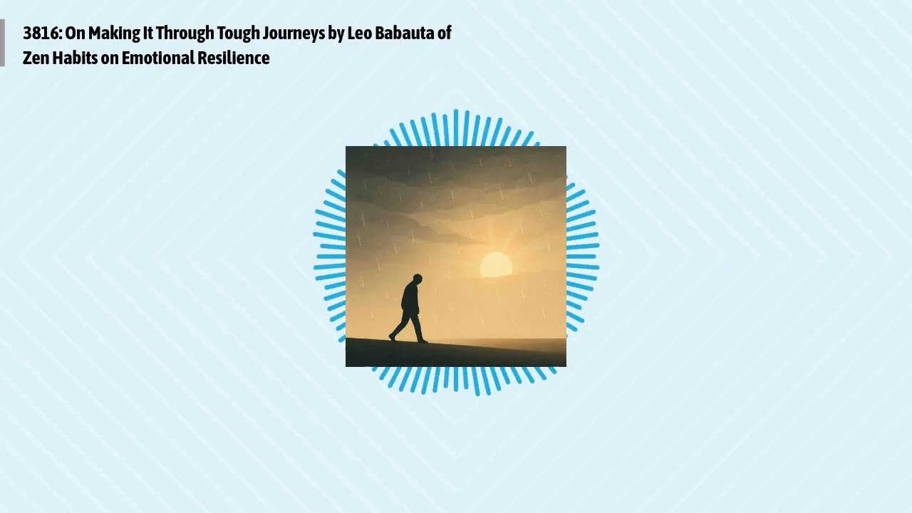3816: On Making It Through Tough Journeys by Leo Babauta of Zen Habits on Emotional Resilience |...