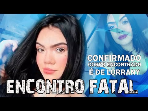 Polícia  Confirma  Corpo encontrado é de Lorrany Fernandes