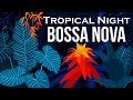 Relax Music - Tropical Night Bossa Nova - Smooth Bossa Nova Guitar Instrumental