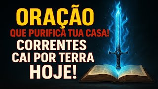 Oração Forte de Libertação e Proteção Para Eliminar Todo Mal e Trazer Paz à Sua Casa