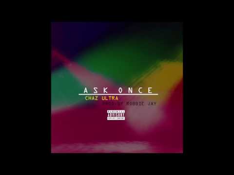 Chaz Ultra - "Ask Once" OFFICIAL VERSION