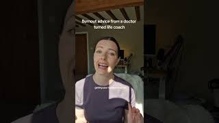 burnout advice from a doctor turned life coach
